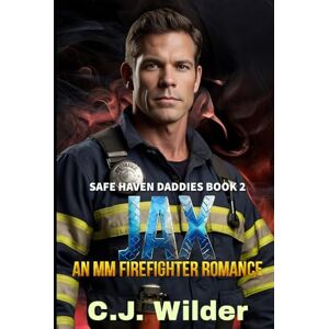 Wilder, C. J. Jax: An MM Firefighter Romance: Where flames forge futures, and a scarred hero learns to trust the warmth of a stranger’s heart. (Safe Haven Daddies) Wilder, C. J. Jax: An MM Firefighter Romance: Where flames forge futures, and a scarred hero learns to trust the warmth of a stranger’s heart. (Safe Haven Daddies)