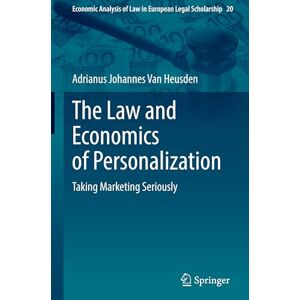 Van Heusden, Adrianus Johannes The Law and Economics of Personalization: Taking Marketing Seriously: 20 (Economic Analysis of Law in European Legal Scholarship, 20) Van Heusden, Adrianus Johannes The Law and Economics of Personalization: Taking Marketing Seriously: 20 (Economic Analysis of Law in European Legal Scholarship, 20)