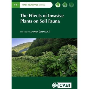 The Effects of Invasive Plants on Soil Fauna (CABI Invasives Series) The Effects of Invasive Plants on Soil Fauna (CABI Invasives Series)