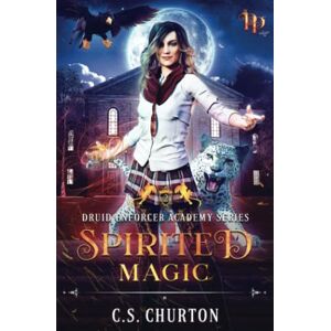 Churton, C. S. Spirited Magic (Druid Enforcer Academy Book 2) Churton, C. S. Spirited Magic (Druid Enforcer Academy Book 2)