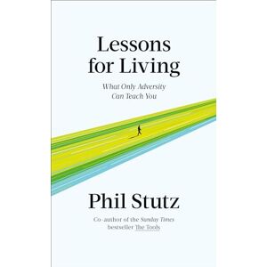 Stutz, Phil Lessons for Living: What Only Adversity Can Teach You Stutz, Phil Lessons for Living: What Only Adversity Can Teach You