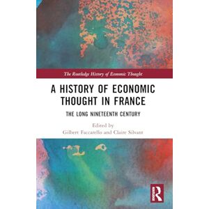 A History of Economic Thought in France: The Long Nineteenth Century (The Routledge History of Economic Thought) A History of Economic Thought in France: The Long Nineteenth Century (The Routledge History of Economic Thought)