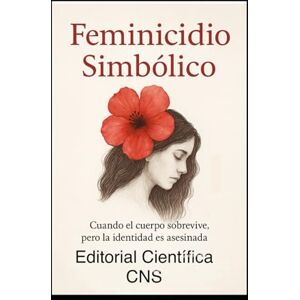 Peña, Guisela Feminicidio Simbólico: Clasificación clínica y restaurativa del sufrimiento femenino Peña, Guisela Feminicidio Simbólico: Clasificación clínica y restaurativa del sufrimiento femenino