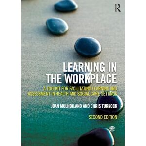 Mulholland, Joan Learning in the Workplace: A Toolkit for Facilitating Learning and Assessment in Health and Social Care Settings Mulholland, Joan Learning in the Workplace: A Toolkit for Facilitating Learning and Assessment in Health and Social Care Settings