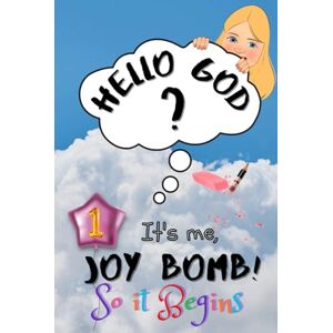 Bomb, Joy So It Begins: Hello God? It’s Me, Joy Bomb Children's Chapter Book Fiction for 8-12 Silly but Serious Too! Bomb, Joy So It Begins: Hello God? It’s Me, Joy Bomb Children's Chapter Book Fiction for 8-12 Silly but Serious Too!
