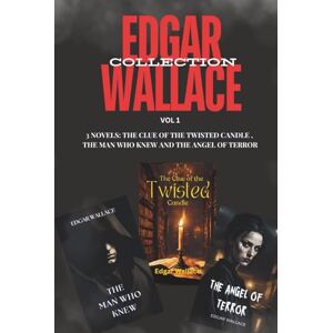 Wallace, Edgar Edgar Wallace Collection (Vol 1): A Classic Crime and Mystery Collection Wallace, Edgar Edgar Wallace Collection (Vol 1): A Classic Crime and Mystery Collection