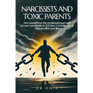 ONIX, DR NARCISSISTS AND TOXIC PARENTS: Free yourself from the emotional impact and recover your identity in LESS than 3 Months, even if they are still in your ... sociopath, highly sensitive person, hsp) ONIX, DR NARCISSISTS AND TOXIC PARENTS: Free yourself from the emotional impact and recover your identity in LESS than 3 Months, even if they are still in your ... sociopath, highly sensitive person, hsp)