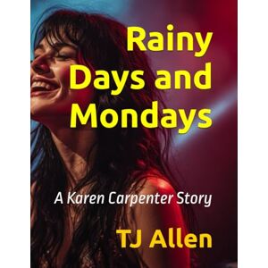 Allen, TJ Rainy Days and Mondays: A Karen Carpenter Story Allen, TJ Rainy Days and Mondays: A Karen Carpenter Story