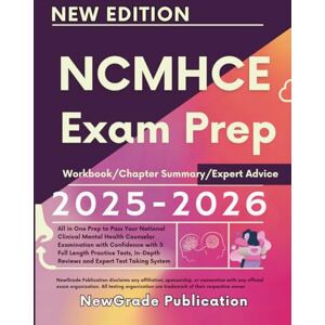 Publication, NewGrade NCMHCE Exam Prep 2025-2026: All in One Prep to Pass Your National Clinical Mental Health Counselor Examination with Confidence with 5 Full Length ... Reviews and Expert Test Taking System Publication, NewGrade NCMHCE Exam Prep 2025-2026: All in One Prep to Pass Your National Clinical Mental Health Counselor Examination with Confidence with 5 Full Length ... Reviews and Expert Test Taking System