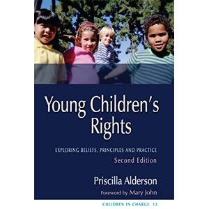 Priscilla Alderson Young Children's Rights: Exploring Beliefs, Principles and Practice Second Edition (Children in Charge) Priscilla Alderson Young Children's Rights: Exploring Beliefs, Principles and Practice Second Edition (Children in Charge)