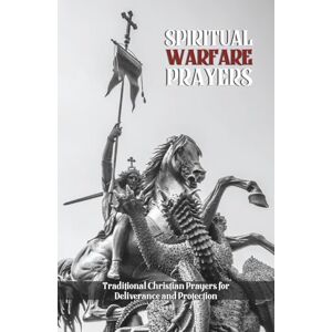 Authors, Various Spiritual Warfare Prayers: Traditional Christian Prayers for Deliverance and Protection: Overcome Temptation, Anger, Anxiety, Spiritual Attacks, and ... Daily Life (Orthodox Christian Publications) Authors, Various Spiritual Warfare Prayers: Traditional Christian Prayers for Deliverance and Protection: Overcome Temptation, Anger, Anxiety, Spiritual Attacks, and ... Daily Life (Orthodox Christian Publications)
