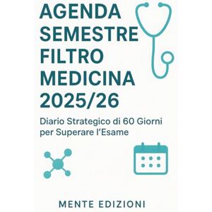 Nascosta, Mente AGENDA SEMESTRE FILTRO MEDICINA 2025/26 – Diario Strategico di 60 Giorni per Superare l’Esame Diario strategico per Biologia, Chimica e Fisica.: Metodo spaziato, focus e motivazione. Nascosta, Mente AGENDA SEMESTRE FILTRO MEDICINA 2025/26 – Diario Strategico di 60 Giorni per Superare l’Esame Diario strategico per Biologia, Chimica e Fisica.: Metodo spaziato, focus e motivazione.
