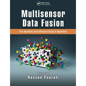 Multisensor Data Fusion: From Algorithms and Architectural Design to Applications (Devices, Circuits, and Systems) Multisensor Data Fusion: From Algorithms and Architectural Design to Applications (Devices, Circuits, and Systems)