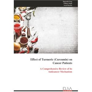 Garg, Rupanshi Effect of Turmeric (Curcumin) on Cancer Patients: A Comprehensive Review of its Anticancer Mechanism Garg, Rupanshi Effect of Turmeric (Curcumin) on Cancer Patients: A Comprehensive Review of its Anticancer Mechanism