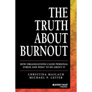 Maslach, Christina The Truth About Burnout: How Organizations Cause Personal Stress and What to Do About It Maslach, Christina The Truth About Burnout: How Organizations Cause Personal Stress and What to Do About It