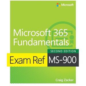 Zacker, Craig Exam Ref MS-900 Microsoft 365 Fundamentals Zacker, Craig Exam Ref MS-900 Microsoft 365 Fundamentals