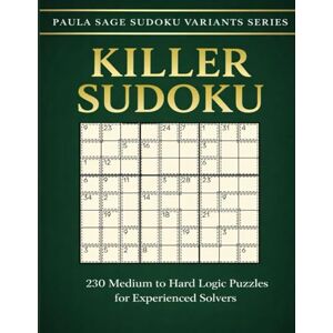 Sage, Paula Killer Sudoku: 230 Medium to Hard Logic Puzzles for Experienced Solvers (Paula Sage Sudoku Variants Series) Sage, Paula Killer Sudoku: 230 Medium to Hard Logic Puzzles for Experienced Solvers (Paula Sage Sudoku Variants Series)