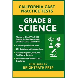 Prep, BrightPath California Grade 8 Science CAST Practice Tests: 4 Full-Length Practice Tests • 184 Exam-Style Questions • Aligned to CAASPP & NGSS Standards ... ... (SBAC) & California Science Test (CAST)) Prep, BrightPath California Grade 8 Science CAST Practice Tests: 4 Full-Length Practice Tests • 184 Exam-Style Questions • Aligned to CAASPP & NGSS Standards ... ... (SBAC) & California Science Test (CAST))