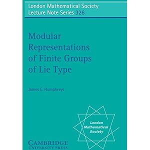 Humphreys, James E. Modular Representations of Finite Groups of Lie Type: 326 (London Mathematical Society Lecture Note Series, Series Number 326) Humphreys, James E. Modular Representations of Finite Groups of Lie Type: 326 (London Mathematical Society Lecture Note Series, Series Number 326)