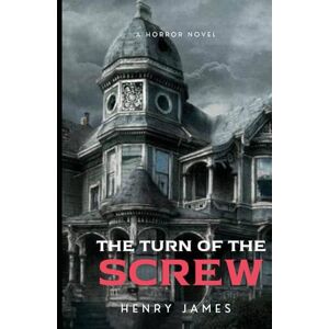 James, Henry The Turn of the Screw: The Haunting of Bly Manor James, Henry The Turn of the Screw: The Haunting of Bly Manor
