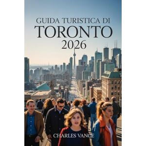 VANCE, CHARLES Guida turistica di Toronto 2026: La guida completa per scoprire Toronto: cultura, attrazioni iconiche, quartieri vivaci, eventi del 2026 e consigli locali per un viaggio indimenticabile VANCE, CHARLES Guida turistica di Toronto 2026: La guida completa per scoprire Toronto: cultura, attrazioni iconiche, quartieri vivaci, eventi del 2026 e consigli locali per un viaggio indimenticabile