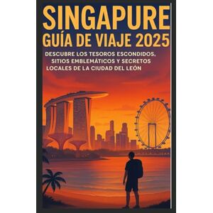 Press, Wisdom Guía de viaje de Singapur 2025: Descubra las joyas ocultas, los lugares emblemáticos y los secretos locales de la Ciudad del León Press, Wisdom Guía de viaje de Singapur 2025: Descubra las joyas ocultas, los lugares emblemáticos y los secretos locales de la Ciudad del León