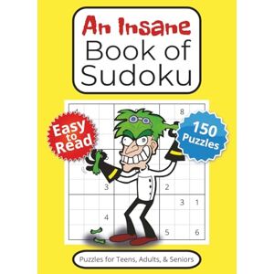O'Connell, DW An Insane Book of Sudoku: 150 Puzzles with Easy to Read Print to Challenge Players of all Skill Levels 6 x 9 Inches, 110 Pages Gifts for Vacations, Holidays, and Downtime O'Connell, DW An Insane Book of Sudoku: 150 Puzzles with Easy to Read Print to Challenge Players of all Skill Levels 6 x 9 Inches, 110 Pages Gifts for Vacations, Holidays, and Downtime