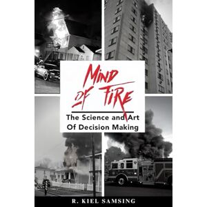 Samsing, Kiel Mind of Fire: The Science and Art of Decision Making Samsing, Kiel Mind of Fire: The Science and Art of Decision Making