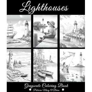 O'Brien, Patricia Mary Lighthouses Grayscale Coloring Book: Learn the Techniques, Tips, and Skills for Grayscale Coloring with Over 45 Beautiful Lighthouse and Oceans to Use as Your Canvas (Grayscale Coloring Book Series) O'Brien, Patricia Mary Lighthouses Grayscale Coloring Book: Learn the Techniques, Tips, and Skills for Grayscale Coloring with Over 45 Beautiful Lighthouse and Oceans to Use as Your Canvas (Grayscale Coloring Book Series)