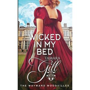 Gill, Tamara Wicked In My Bed: 10 (The Wayward Woodvilles) Gill, Tamara Wicked In My Bed: 10 (The Wayward Woodvilles)
