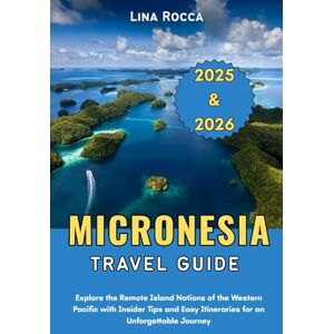Rocca, Lina Micronesia Travel Guide 2025 & 2026: Explore the Remote Island Nations of the Western Pacific with Insider Tips and Easy Itineraries for an Unforgettable Journey (Unbeatable Travel Editions 2025+) Rocca, Lina Micronesia Travel Guide 2025 & 2026: Explore the Remote Island Nations of the Western Pacific with Insider Tips and Easy Itineraries for an Unforgettable Journey (Unbeatable Travel Editions 2025+)