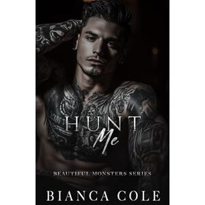 Cole, Bianca Hunt Me: A Dark Mafia Romance (Beautiful Monsters) Cole, Bianca Hunt Me: A Dark Mafia Romance (Beautiful Monsters)