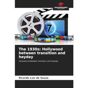 Souza, Ricardo Luiz De The 1930s: Hollywood between transition and heyday Souza, Ricardo Luiz De The 1930s: Hollywood between transition and heyday