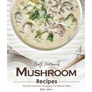 Brown, Heston Mouth Watering Mushroom Recipes: The Only Mushroom Cookbook You Will Ever Need Brown, Heston Mouth Watering Mushroom Recipes: The Only Mushroom Cookbook You Will Ever Need