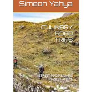 Yahya, Simeon CULINARY ROAD TRIPS: STREET FOOD SAFARIS IN WEST AFRICA Yahya, Simeon CULINARY ROAD TRIPS: STREET FOOD SAFARIS IN WEST AFRICA