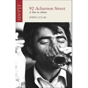 John Lucas 92 Acharnon Street: A Year in Athens John Lucas 92 Acharnon Street: A Year in Athens