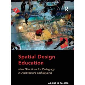 Salama, Ashraf M. Spatial Design Education: New Directions for Pedagogy in Architecture and Beyond Salama, Ashraf M. Spatial Design Education: New Directions for Pedagogy in Architecture and Beyond