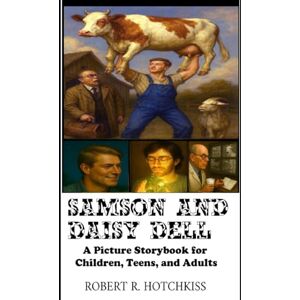 Hotchkiss, Robert R. Samson and Daisy Dell: A Picture Storybook for Children, Teens, and Adults (Picture Storybooks for Children of All Ages) Hotchkiss, Robert R. Samson and Daisy Dell: A Picture Storybook for Children, Teens, and Adults (Picture Storybooks for Children of All Ages)
