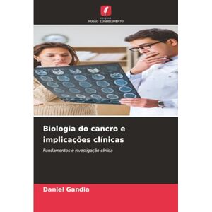 Gandia, Daniel Biologia do cancro e implicações clínicas: Fundamentos e investigação clínica Gandia, Daniel Biologia do cancro e implicações clínicas: Fundamentos e investigação clínica