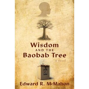 McMahon, Mr. Edward R Wisdom and the Baobab Tree McMahon, Mr. Edward R Wisdom and the Baobab Tree
