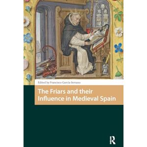 The Friars and their Influence in Medieval Spain The Friars and their Influence in Medieval Spain