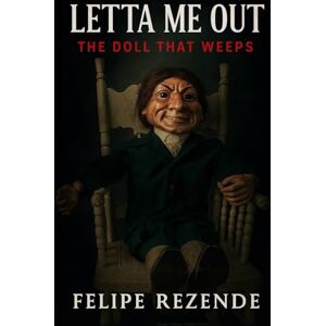 REZENDE, FELIPE ERAK Letta Me Out: The Doll That Weeps (Cursed Dolls – Whispers of Porcelain) REZENDE, FELIPE ERAK Letta Me Out: The Doll That Weeps (Cursed Dolls – Whispers of Porcelain)