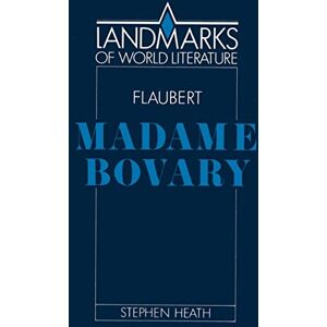 Heath, Stephen Flaubert: Madame Bovary (Landmarks of World Literature) Heath, Stephen Flaubert: Madame Bovary (Landmarks of World Literature)
