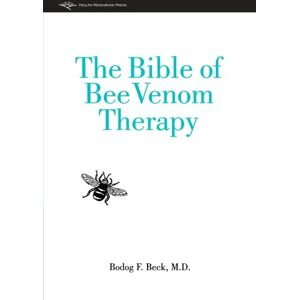 Beck M.D., Bodog F. The Bible of Bee Venom Therapy Beck M.D., Bodog F. The Bible of Bee Venom Therapy