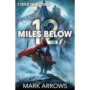 Arrows, Mark 12 Miles Below VII: Path of the Mitespeaker: 7 Arrows, Mark 12 Miles Below VII: Path of the Mitespeaker: 7