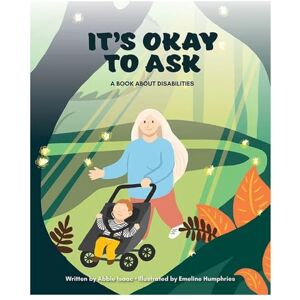 Isaac, Abigail It's Okay to Ask: A Book about Disabilities Isaac, Abigail It's Okay to Ask: A Book about Disabilities
