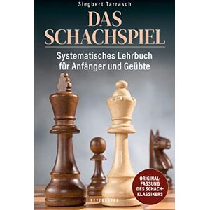 Tarrasch, Siegbert Das Schachspiel: Systematisches Lehrbuch für Anfänger und Geübte Tarrasch, Siegbert Das Schachspiel: Systematisches Lehrbuch für Anfänger und Geübte