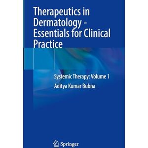 Bubna, Aditya Kumar Therapeutics in Dermatology Essentials for Clinical Practice: Systemic Therapy: Volume 1 Bubna, Aditya Kumar Therapeutics in Dermatology Essentials for Clinical Practice: Systemic Therapy: Volume 1