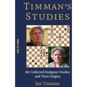 Timman, Jan Timman's Studies: My Collected Endgame Studies and Their Origins Timman, Jan Timman's Studies: My Collected Endgame Studies and Their Origins