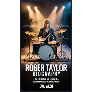 West, Eva Roger Taylor Biography: The Life, Music, and Legacy of a Drummer Who Defined Generations West, Eva Roger Taylor Biography: The Life, Music, and Legacy of a Drummer Who Defined Generations